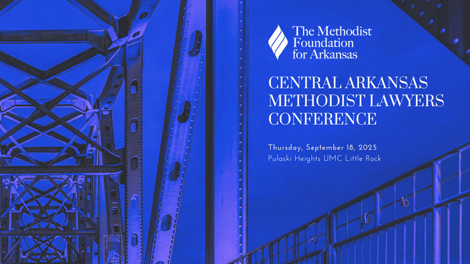 Registration Now Open for September’s Central Arkansas Methodist Lawyers Conference