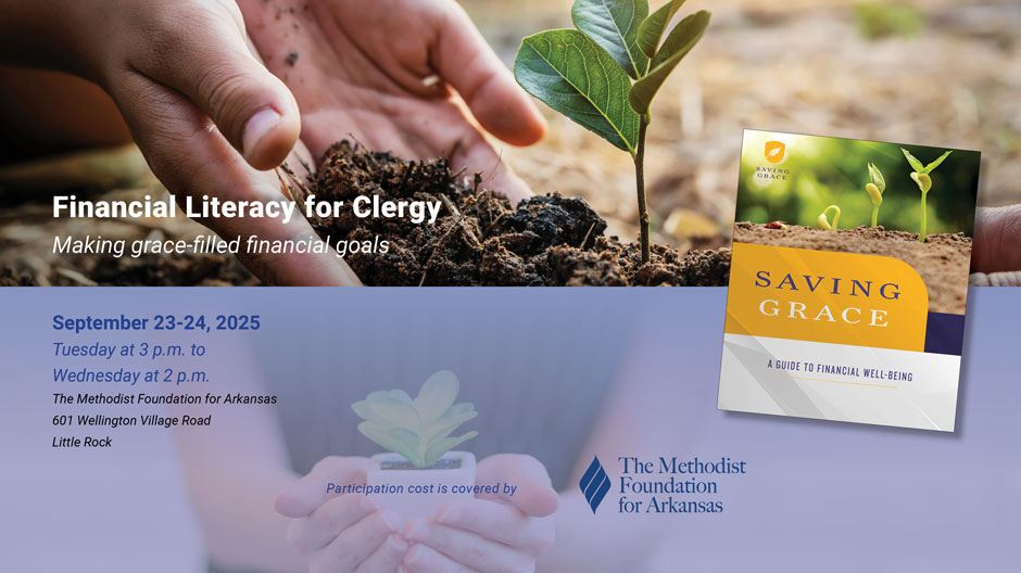 Methodist Foundation for Arkansas to Offer ‘Saving Grace’ Financial Literacy Course for Arkansas UMC Clergy and Spouses Sept. 23-24